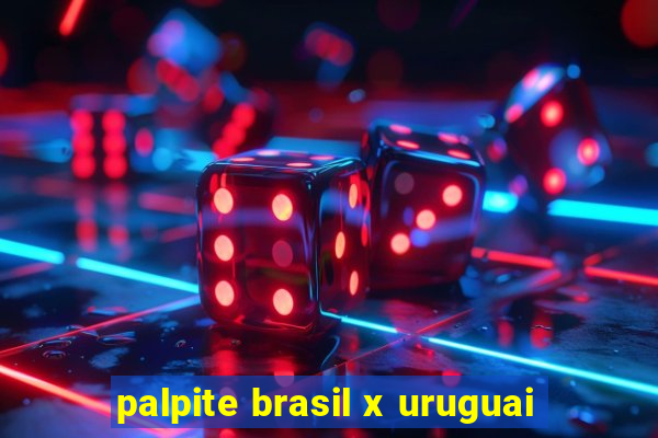 palpite brasil x uruguai